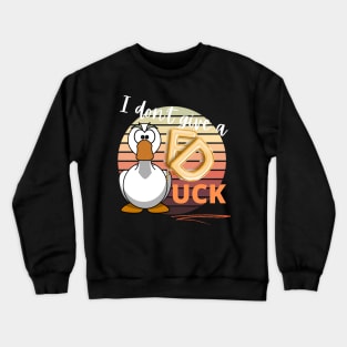 I Dont Give A Duck | I dont Care Crewneck Sweatshirt